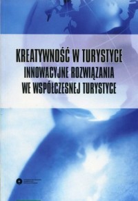 Kreatywność w turystyce. Innowacyjne - okładka książki