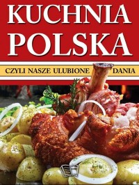 Kuchnia polska czyli nasze ulubione - okładka książki