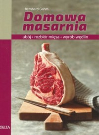 Domowa masarnia. ubój, rozbiór - okładka książki