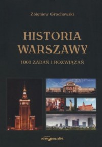 Historia Warszawy. 1000 zadań i - okładka książki