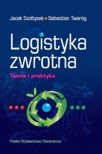 Logistyka zwrotna. Teoria i praktyka - okładka książki