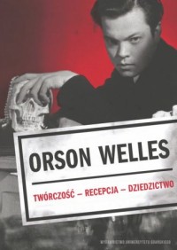 Orson Welles. Twórczość - Recepcja - okładka książki