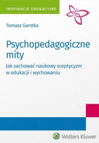 Psychopedagogiczne mity. Jak zachować - okładka książki