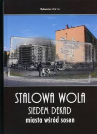 Stalowa Wola. Siedem dekad miasta - okładka książki