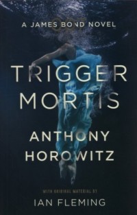 Trigger Mortis. A James Bond novel - okładka książki