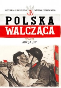 Polska Walcząca. Akcja N. Seria: - okładka książki