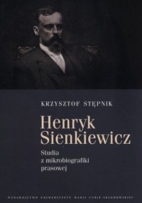 Henryk Sienkiewicz. Studia z mikrobiografiki - okładka książki