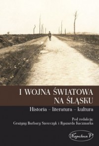 I wojna światowa na Śląsku. Historia, - okładka książki
