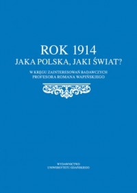 Rok 1914. Jaka Polska, jaki świat? - okładka książki