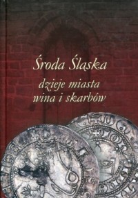 Środa Śląska. Dzieje miasta, wina - okładka książki