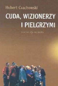 Cuda, wizjonerzy i pielgrzym - okładka książki