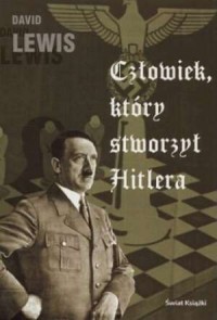 Człowiek, który stworzył Hitlera - okładka książki