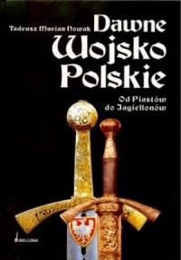 Dawne Wojsko Polskie. Od Piastów - okładka książki