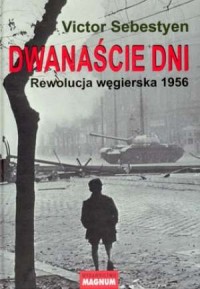 Dwanaście dni. Rewolucja węgierska - okładka książki