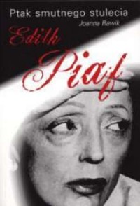 Edith Piaf. Ptak smutnego stulecia - okładka książki