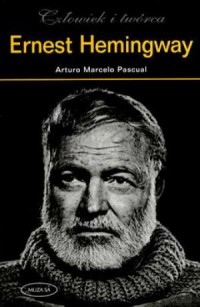 Ernest Hemingway. Człowiek i twórca - okładka książki