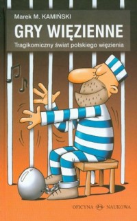 Gry więzienne. Tragikomiczny świat - okładka książki