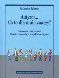 Autyzm... Co to dla mnie znaczy? - okładka książki