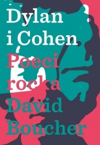 Dylan & Cohen. Poeci rocka - okładka książki