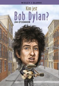 Kim jest Bob Dylan? Seria: Wielcy - okładka książki