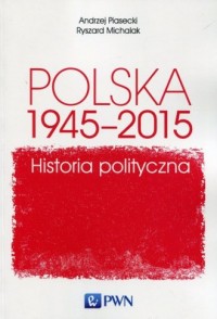 Polska 1945-2015. Historia polityczna - okładka książki