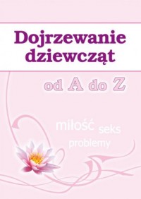 Dojrzewanie dziewcząt od A do Z. - okładka książki