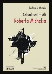 Aktualność myśli Roberta Michelsa - okładka książki
