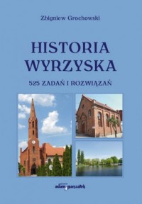 Historia Wyrzyska 525 zadań i rozwiązań - okładka książki