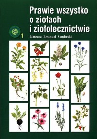 Prawie wszystko o ziołach i ziołolecznictwie - okładka książki