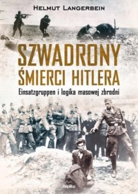 Szwadrony śmierci Hitlera. Einsatzgruppen - okładka książki