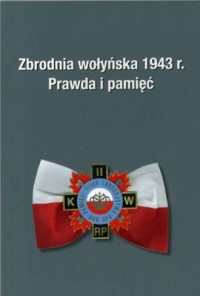 Zbrodnia wołyńska 1943 r. Prawda i pamięć