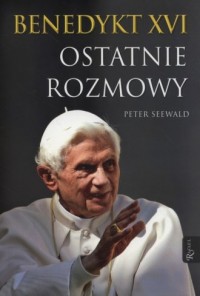 Benedykt XVI. Ostatnie rozmowy - okładka książki