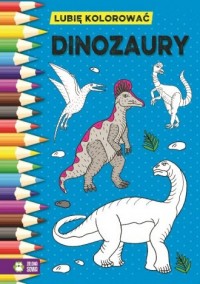 Dinozaury. Lubię kolorować - okładka książki