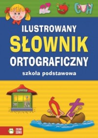 Ilustrowany słownik ortograficzny. - okładka książki