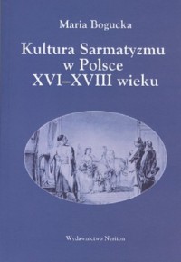 Kultura Sarmatyzmu w Polsce XVI-XVIII - okładka książki