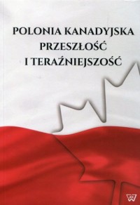 Polonia kanadyjska. Przeszłość - okładka książki