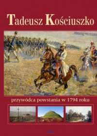 Tadeusz Kościuszko. Przywódca powstania - okładka książki