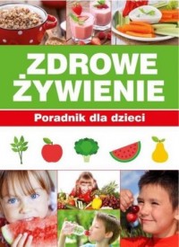 Zdrowe Żywienie. Poradnik dla dzieci - okładka książki