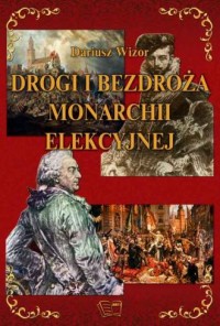 Drogi i bezdroża monarchii elekcyjnej - okładka książki
