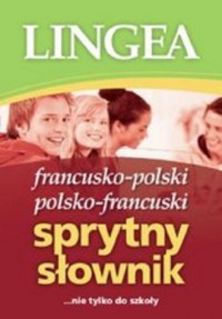 Francusko-polski i polsko-francuski sprytny słownik. nie tylko do szkoły