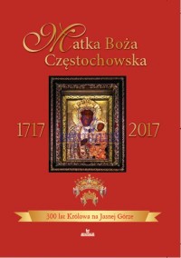 Matka Boża Częstochowska 1717-2017 - okładka książki
