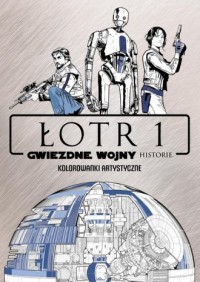 Star Wars Łotr 1. Historie. Kolorowanki - okładka książki