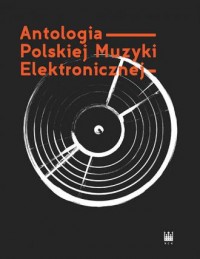 Antologia Polskiej Muzyki Elektronicznej - okładka książki