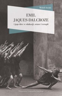 Emil Jaques-Dalcroze i jego idee - okładka książki