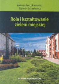 Rola i kształtowanie zieleni miejskiej - okładka książki