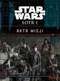 Star Wars Łotr 1. Akta misji - okładka książki