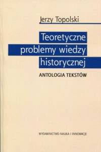 Teoretyczne problemy wiedzy historycznej. - okładka książki