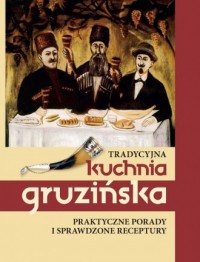 Tradycyjna kuchnia gruzińska. Praktyczne - okładka książki