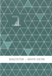 Białystok - Mayn Heym - okładka książki