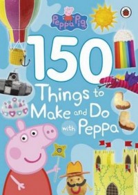 Peppa Pig 150. Things to Make and - okładka książki